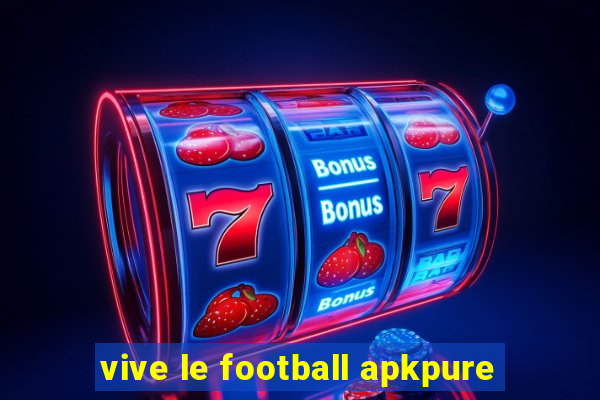 vive le football apkpure